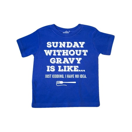 

Inktastic Sunday Without Gravy Gift Toddler Boy or Toddler Girl T-Shirt