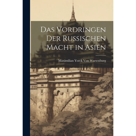 Das Vordringen Der Russischen Macht in Asien (Paperback)
