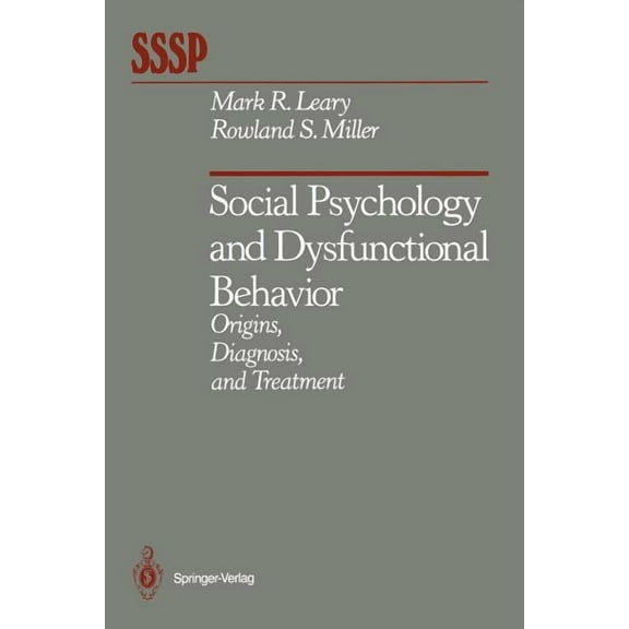 Springer Social Psychology Social Psychology and Dysfunctional Behavior: Origins, Diagnosis, and Treatment, (Paperback)