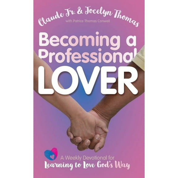 Becoming a Professional Lover: A Weekly Devotional for Learning to Love God's Way, (Paperback)