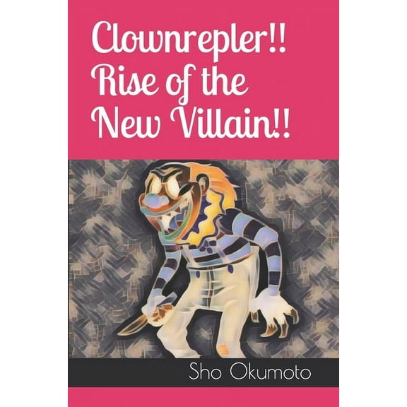 Clownrepler!! Rise of the New Villain!! (Paperback)