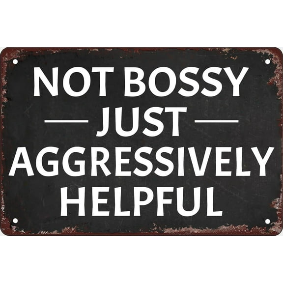 Not Bossy Just Aggressively Helpful Sign Funny Sarcastic Poster Metal Tin Sign for Home Bars Restaurants Bedroom Man Cave Wall Decor Plaque Sign Size: 8 x 12 inch