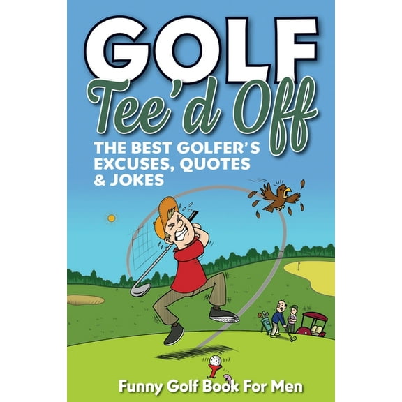Funny Golf Book For Men. Tee'd Off: The Best Golfer's Excuses, Quotes & Jokes, (Paperback)