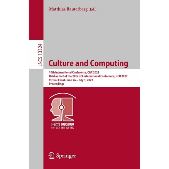 Lecture Notes in Computer Science Culture and Computing: 10th International Conference, C&c 2022, Held as Part of the 24th Hci International Conference, H, Book 13324, (Paperback)