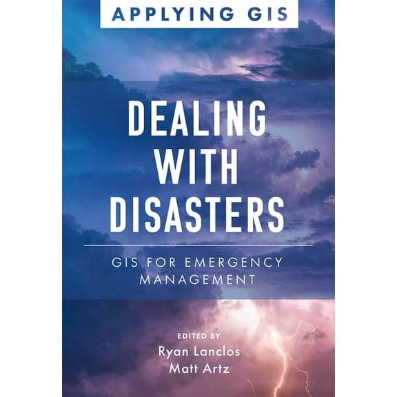 Applying GIS Dealing with Disasters: GIS for Emergency Management, Book 2, (Paperback)