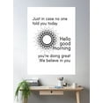 thumbnail image 2 of In Case No One Told You Today, Hello, Good Morning, You Belong Here, You'Re Doing Great, We Believe In You Poster Wall Art, Modern Wall Decor For Living Room Bedroom, 24x36 UNFRAMED, 2 of 3