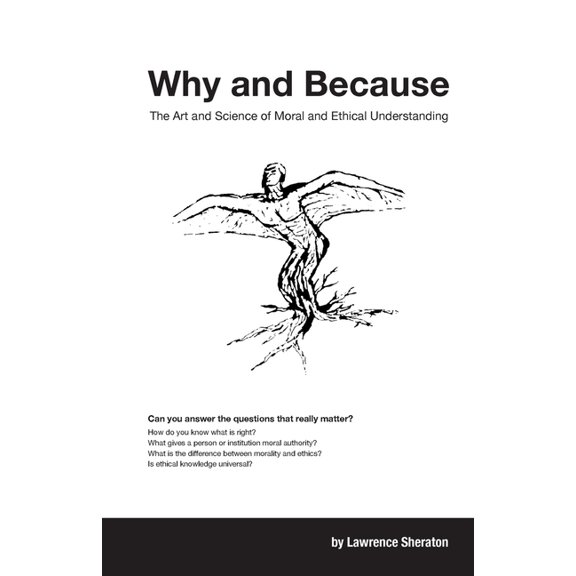Why and Because: The Art and Science of Moral and Ethical Understanding, (Paperback)