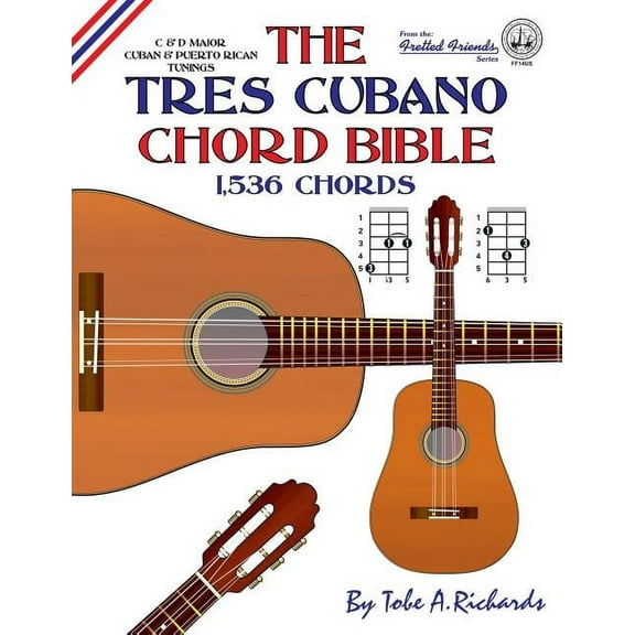 The Tres Cubano Chord Bible: C and D Major Cuban and Puerto Rican Tunings 1,536 Chords, (Paperback)