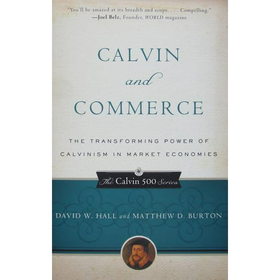 Calvin 500: Calvin and Commerce: The Transforming Power of Calvinism in Market Economies (Paperback)