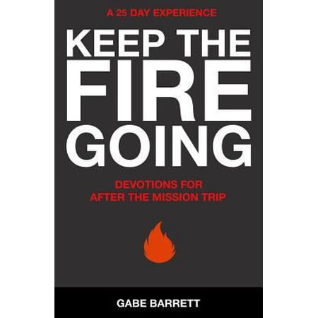 Pre-Owned Keep the Fire Going: Devotions for After the Mission Trip (Paperback) 1533168997 9781533168993