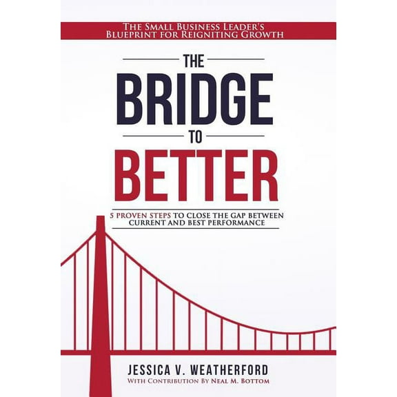 The Bridge to Better: The Small Business Leader's Blueprint for Reigniting Growth, (Hardcover)