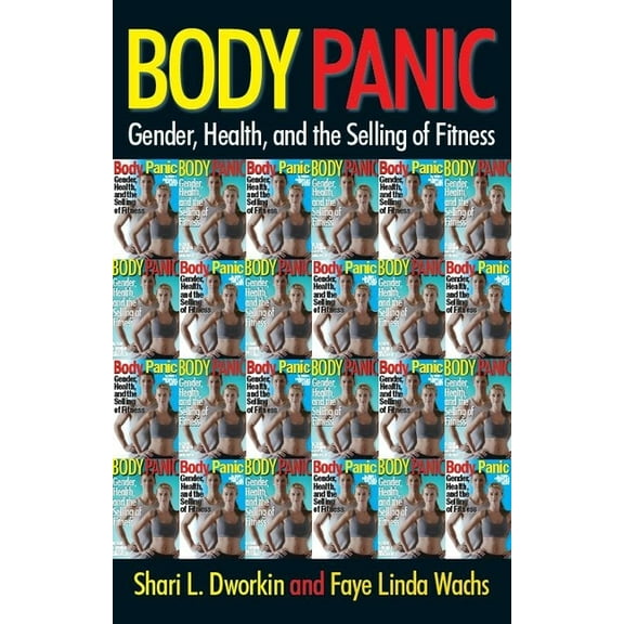 Body Panic: Gender, Health, and the Selling of Fitness, (Hardcover)