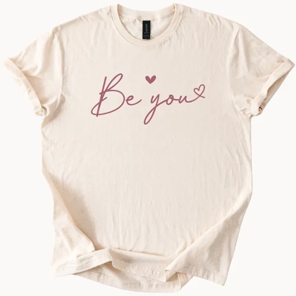 Be You Shirt Inspirational Tee Positive Graphic T-Shirt