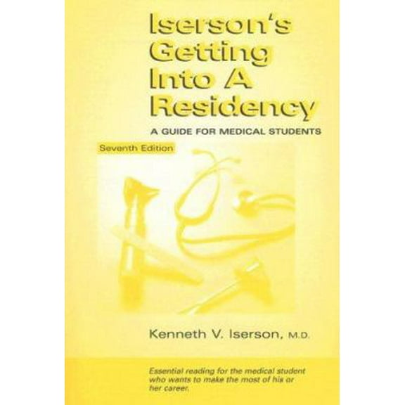 Pre-Owned Iserson's Getting Into a Residency: A Guide for Medical Students, 7th Edition (Paperback) 1883620090 9781883620097