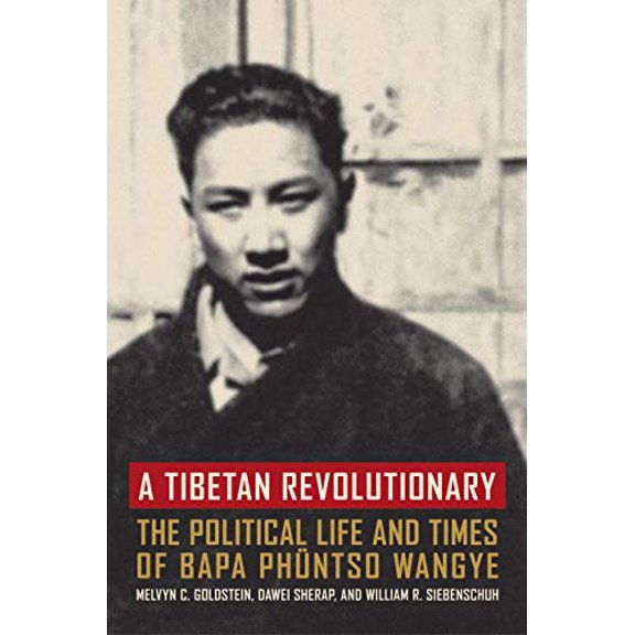A Tibetan Revolutionary: The Political Life and Times of Bapa Phüntso Wangye, (Paperback)