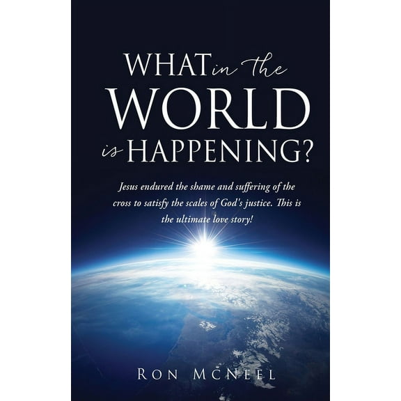 What in the World is Happening?: God's Eternal Plan of Redemption Unfolding!, (Paperback)