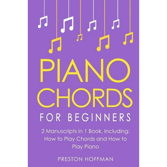 Music Piano Chords: For Beginners - Bundle - The Only 2 Books You Need to Learn Chords for Piano, Piano Chord Theory and Piano, Book 20, (Paperback)