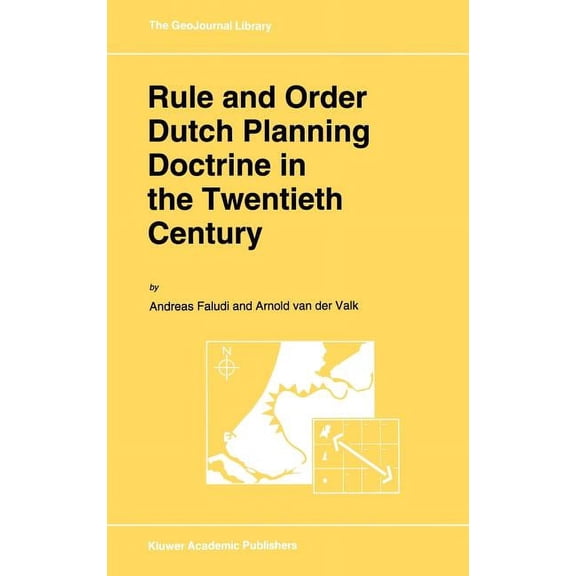 Geojournal Library Rule and Order Dutch Planning Doctrine in the Twentieth Century, Book 28, (Hardcover)