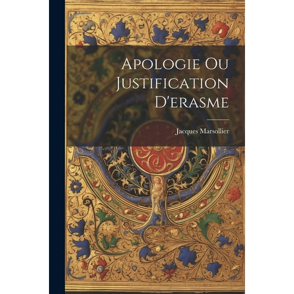 Apologie Ou Justification D'erasme (Paperback)