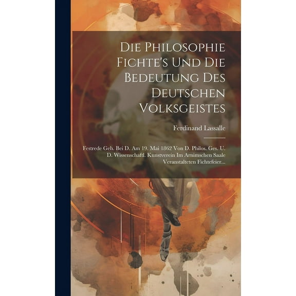 Die Philosophie Fichte's Und Die Bedeutung Des Deutschen Volksgeistes (Hardcover)