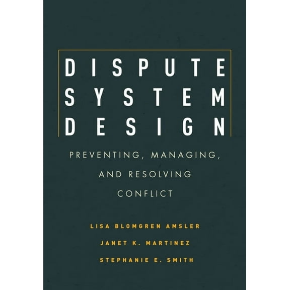 Dispute System Design: Preventing, Managing, and Resolving Conflict (Hardcover)