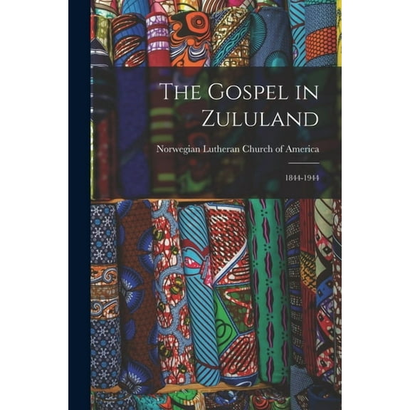 The Gospel in Zululand: 1844-1944, (Paperback)