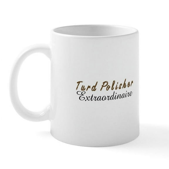 CafePress - Turd Polisher Mug - 11 oz Ceramic Mug - Novelty Coffee Tea Cup