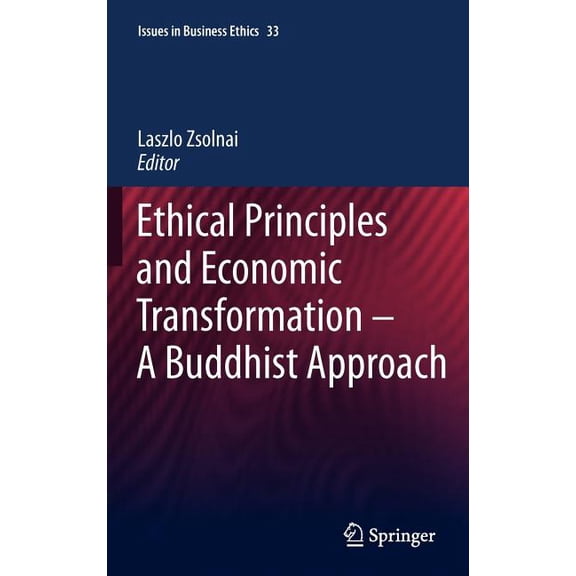 Issues in Business Ethics Ethical Principles and Economic Transformation - A Buddhist Approach, Book 33, (Hardcover)
