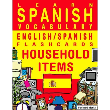 Learn Spanish Vocabulary: English/Spanish Flashcards - Household Items - (The Best Way To Learn English Vocabulary)