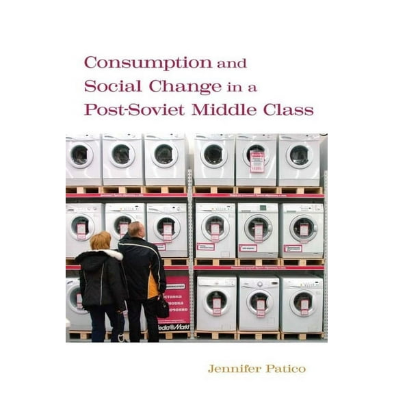 Consumption and Social Change in a Post-Soviet Middle Class (Hardcover)