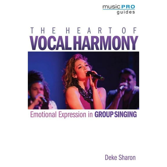 Music Pro Guides: The Heart of Vocal Harmony : Emotional Expression in Group Singing (Paperback)