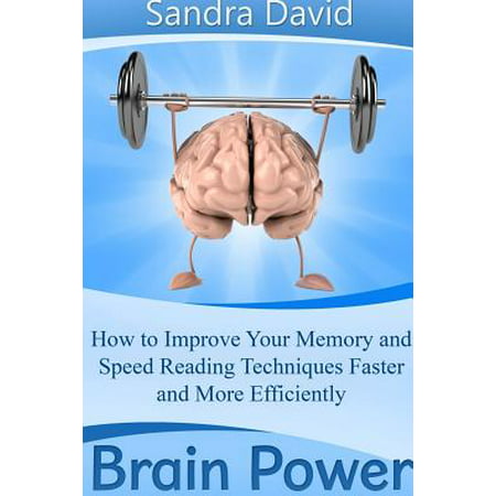 Brain Power : How to Improve Your Memory and Speed Reading Techniques Faster and More