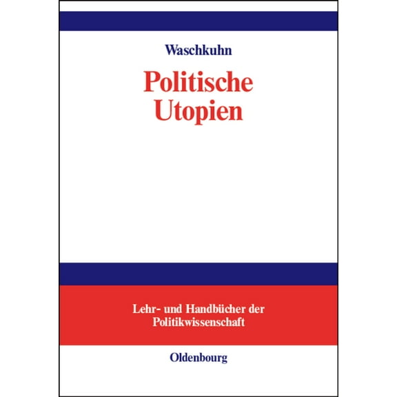 Lehr- Und HandbÃ¼cher Der Politikwissensc Politische Utopien: Ein Politiktheoretischer Ãberblick Von Der Antike Bis Heute, (Hardcover)