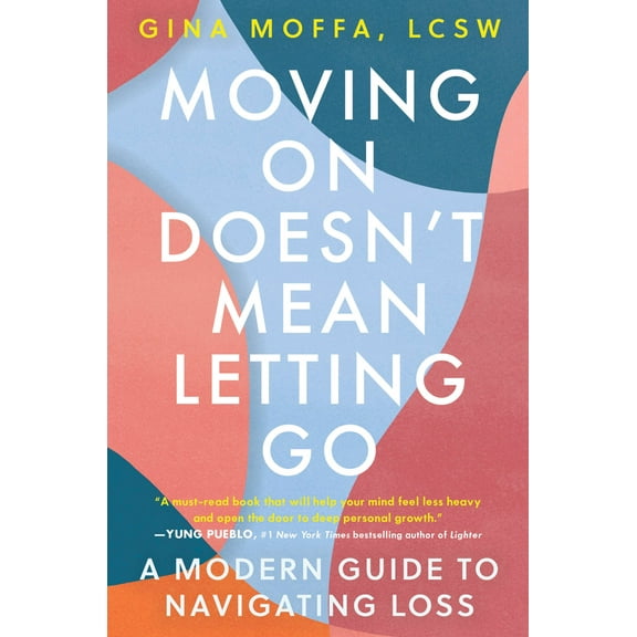 Moving On Doesn't Mean Letting Go : A Modern Guide to Navigating Loss (Hardcover)