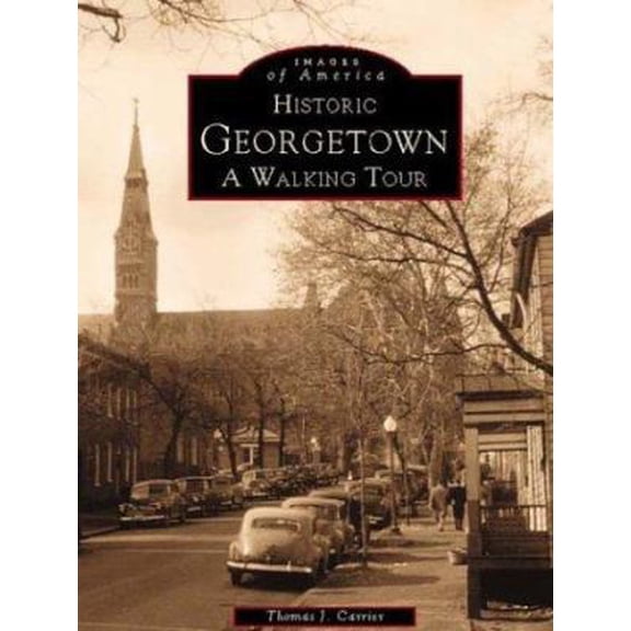 Pre-Owned Images of America Historic Georgetown: A Walking Tour, (Paperback)