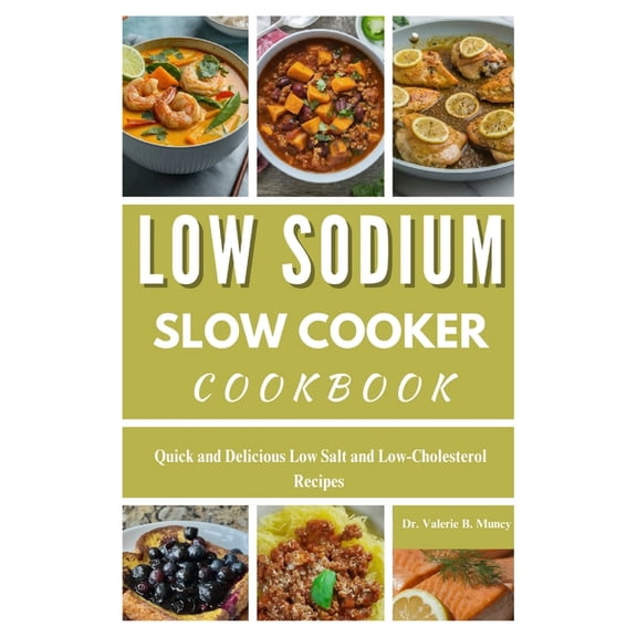 Low Sodium Slow Cooker Cookbook: Quick and Delicious Low Salt and Low-Cholesterol Recipes, (Paperback)