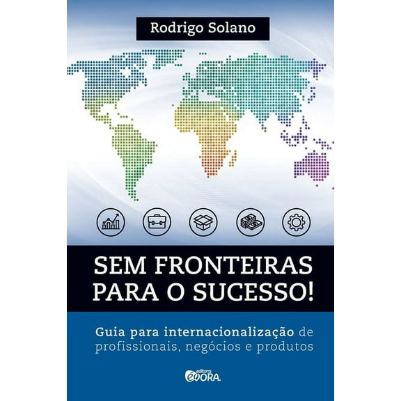 Sem fronteiras para o sucesso! Internacionalização de profissionais, negócios e produtos (Paperback)