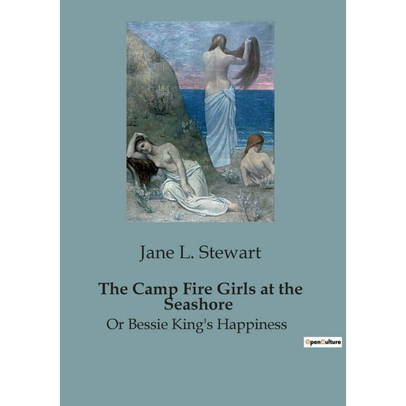 The Camp Fire Girls at the Seashore: The Resilience and Adventures of the Camp Fire Girls, (Paperback)