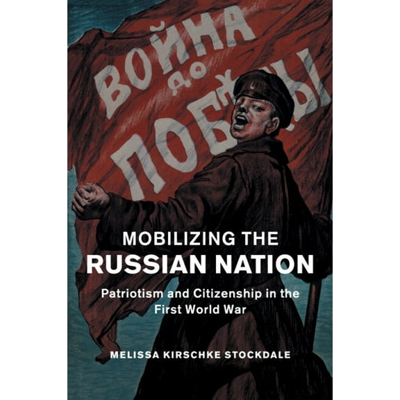 Studies in the Social and Cultural Histo Mobilizing the Russian Nation, Book 45, (Paperback)