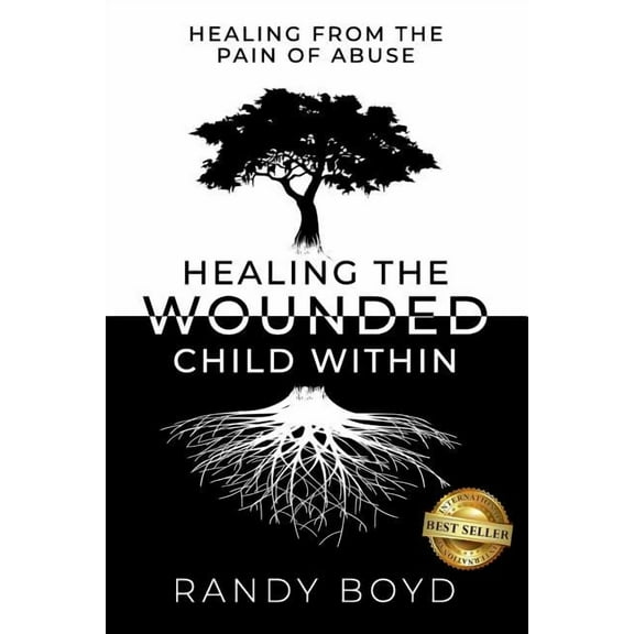 Healing The Wounded Child Within: A Guide to Healing the Pain of Abuse (Paperback)
