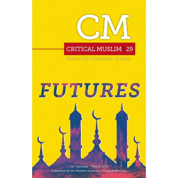 Critical Muslim Critical Muslim 29: Futures, (Paperback)