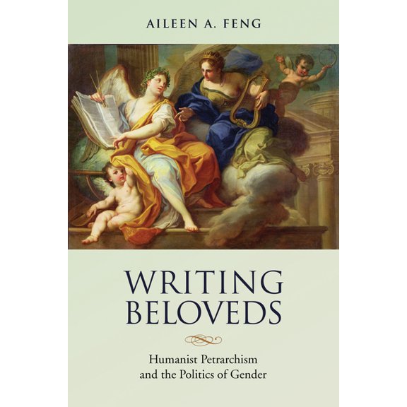 Toronto Italian Studies Writing Beloveds: Humanist Petrarchism and the Politics of Gender, (Hardcover)