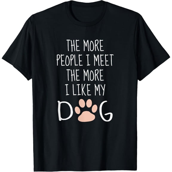 Exquisite and comfortable-The More People I Meet The More I Like My Dog Black T-Shirt T-Shirt