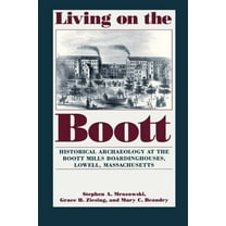 Living on the Boott : Historical Archaeology at the Boott Mills Boardinghouses of Lowell, Massachusetts (Paperback)