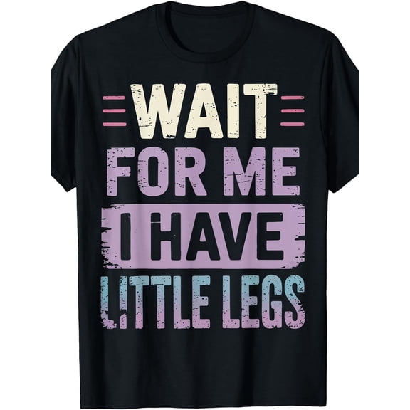 Wait For Me Little Legs Funny Womens Tshirt