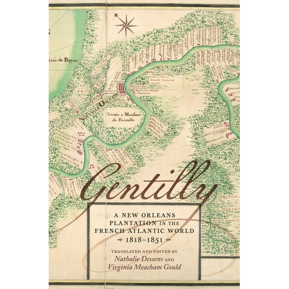 Gentilly: A New Orleans Plantation in the French Atlantic World, 1818-1851, (Hardcover)
