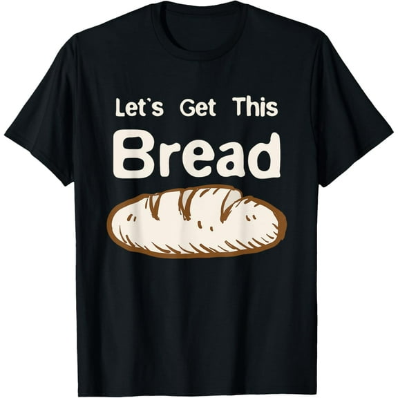 Let's Get this Bread product Funny Money Making design T-Shirt TShirt