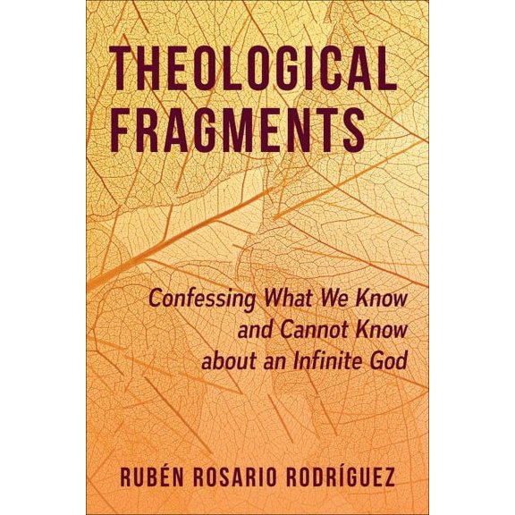 Theological Fragments: Confessing What We Know and Cannot Know about an Infinite God (Paperback)