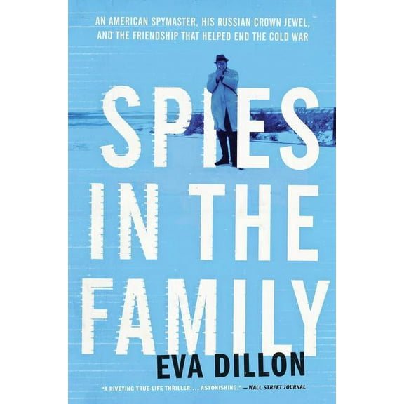Spies in the Family: An American Spymaster, His Russian Crown Jewel, and the Friendship That Helped End the Cold War, (Paperback)