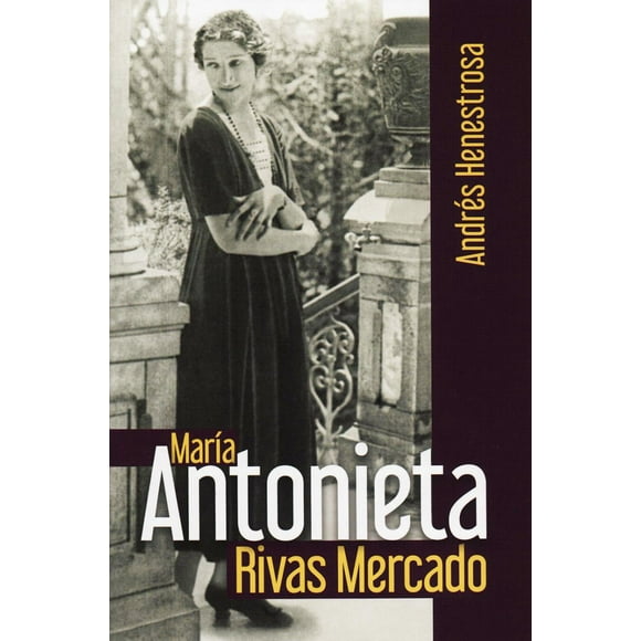 MARIA ANTONIETA RIVAS MERCADO MIGUEL ANGEL PORRUA ANDRES HENESTROSA